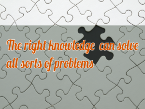 The right knowledge can solve all sorts of problems